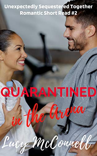 Quarantined in the Arena (Unexpectedly Sequestered Together #2)