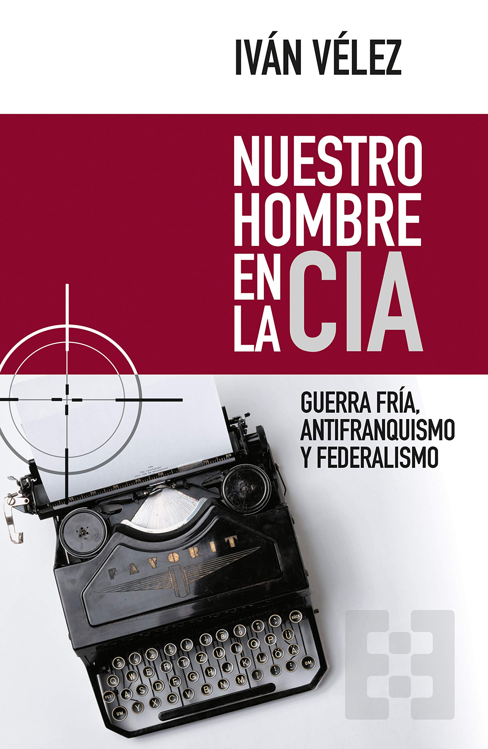 Nuestro hombre en la CIA: Guerra Fría, antifranquismo y federalismo (Nuevo Ensayo nº 61) (Spanish Edition)