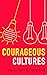 Courageous Cultures