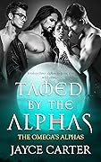 Tamed by the Alphas (The Omega&#x27;s Alphas #6) 