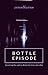Bottle Episode by seventhswan