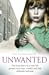 Unwanted: The true story of a new life grown from loss, cruelty and the ultimate betrayal