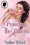 Protecting the Princess by Nadine Millard Protecting the Princess by Nadine Millard