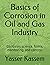 Basics of Corrosion in Oil and Gas Industry: Corrosion science, forms, monitoring, and control.