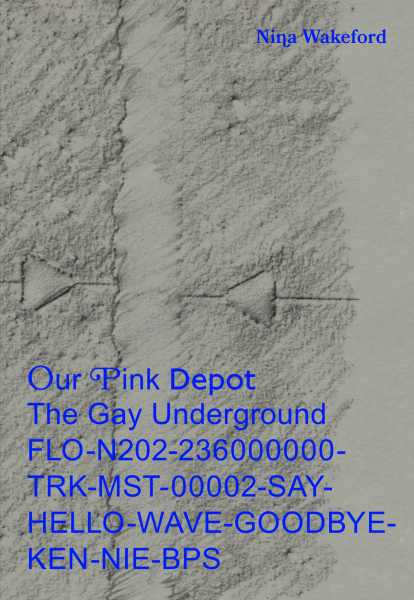 Our Pink Depot: The Gay Underground FLO-N202- 236000000-TRK-MST-00002-SAY-HELLO- WAVE-GOODBYE-KEN-NIE-BPS