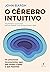 O cérebro intuitivo: Os processos inconscientes que nos levam a fazer o que fazemos