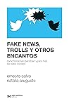 Fake news, trolls y otros encantos by Ernesto Calvo