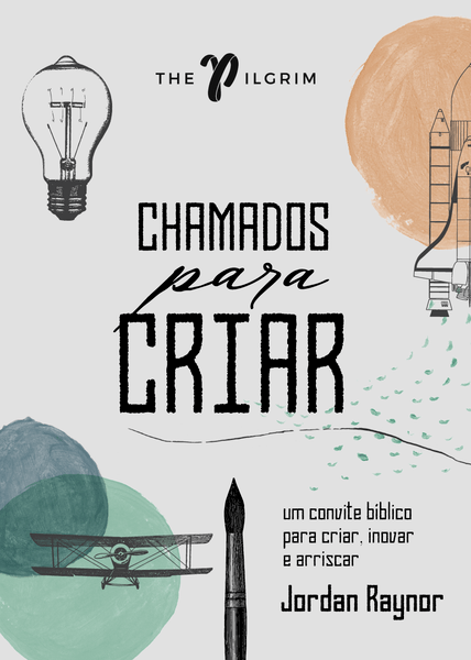 Chamados para criar: um convite bíblico para criar, inovar e arriscar