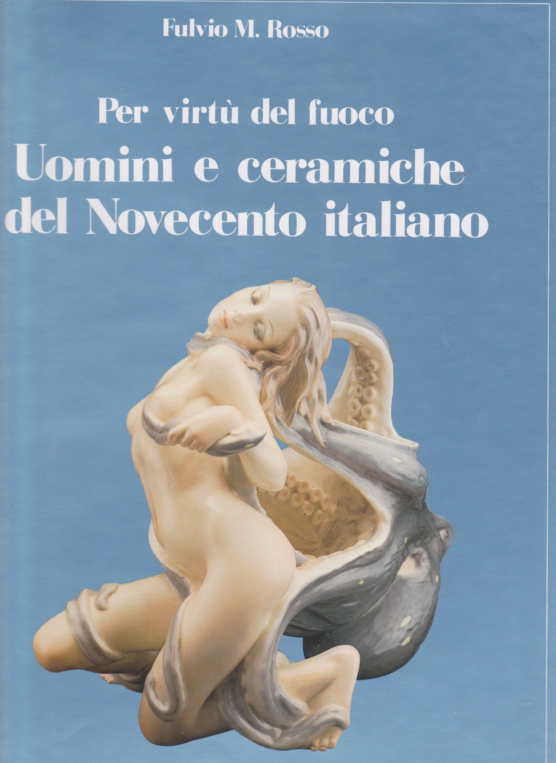 Uomini e ceramiche del Novecento italiano: Per virtù del fuoco (Italian Edition)