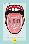 Ich mach da nicht mehr mit: Wie du dich endlich abgrenzt und auch mal die anderen leiden lässt Ich mach da nicht mehr mit: Wie du dich endlich abgrenzt und auch mal die anderen leiden lässt