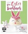 Ei, ei, ei – Das Oster-Backbuch: 30 Rezepte zum Backen und Genießen (German Edition) Ei, ei, ei – Das Oster-Backbuch: 30 Rezepte zum Backen und Genießen (German Edition)