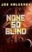 None So Blind