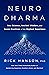 Neurodharma: New Science, Ancient Wisdom, and Seven Practices of the Highest Happiness