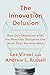 The Innovation Delusion: How Our Obsession with the New Has Disrupted the Work That Matters Most