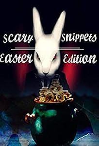 Scary Snippets: Easter Edition