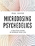 Microdosing Psychedelics by Paul Austin