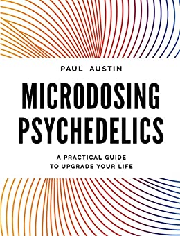 Microdosing Psychedelics: A Practical Guide to Upgrade Your Life