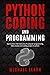 Python Coding And Programming: Start to learn the hard core of computer programming, data analysis and coding project in python
