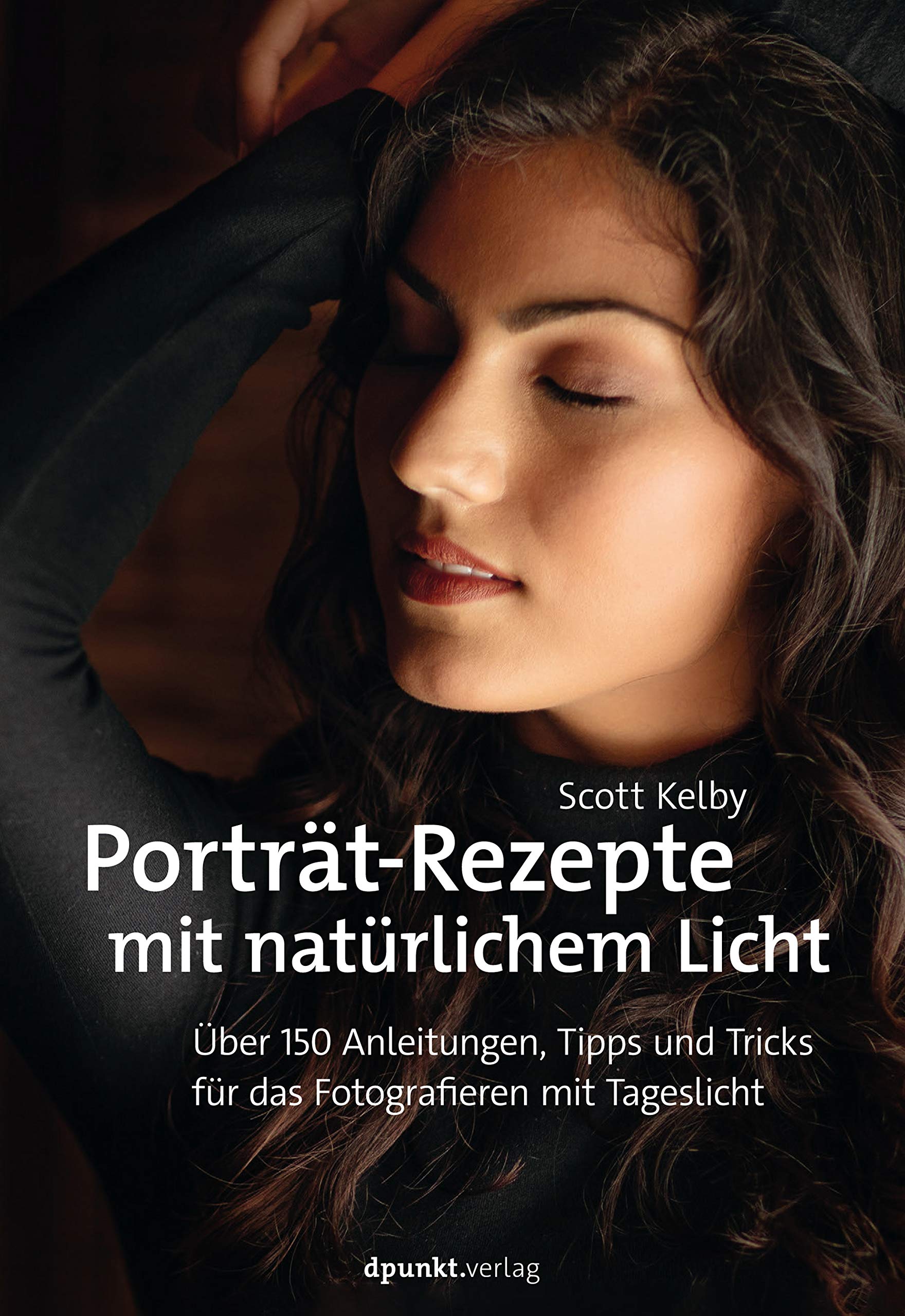 Porträt-Rezepte mit natürlichem Licht: Über 150 Anleitungen, Tipps und Tricks für das Fotografieren mit Tageslicht (German Edition)