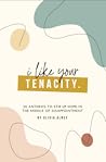 I Like Your Tenacity: 30 Anthems to Stir Up Hope in The Middle of Disappointment