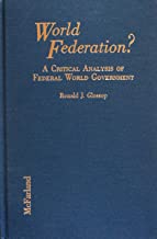 World Federation? A Critical Analysis of Federal World Government