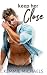 Keep Her Close (Keep Me Hot Book 2)