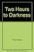 TWO HOURS TO DARKNESS