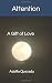 Attention: A Gift of Love