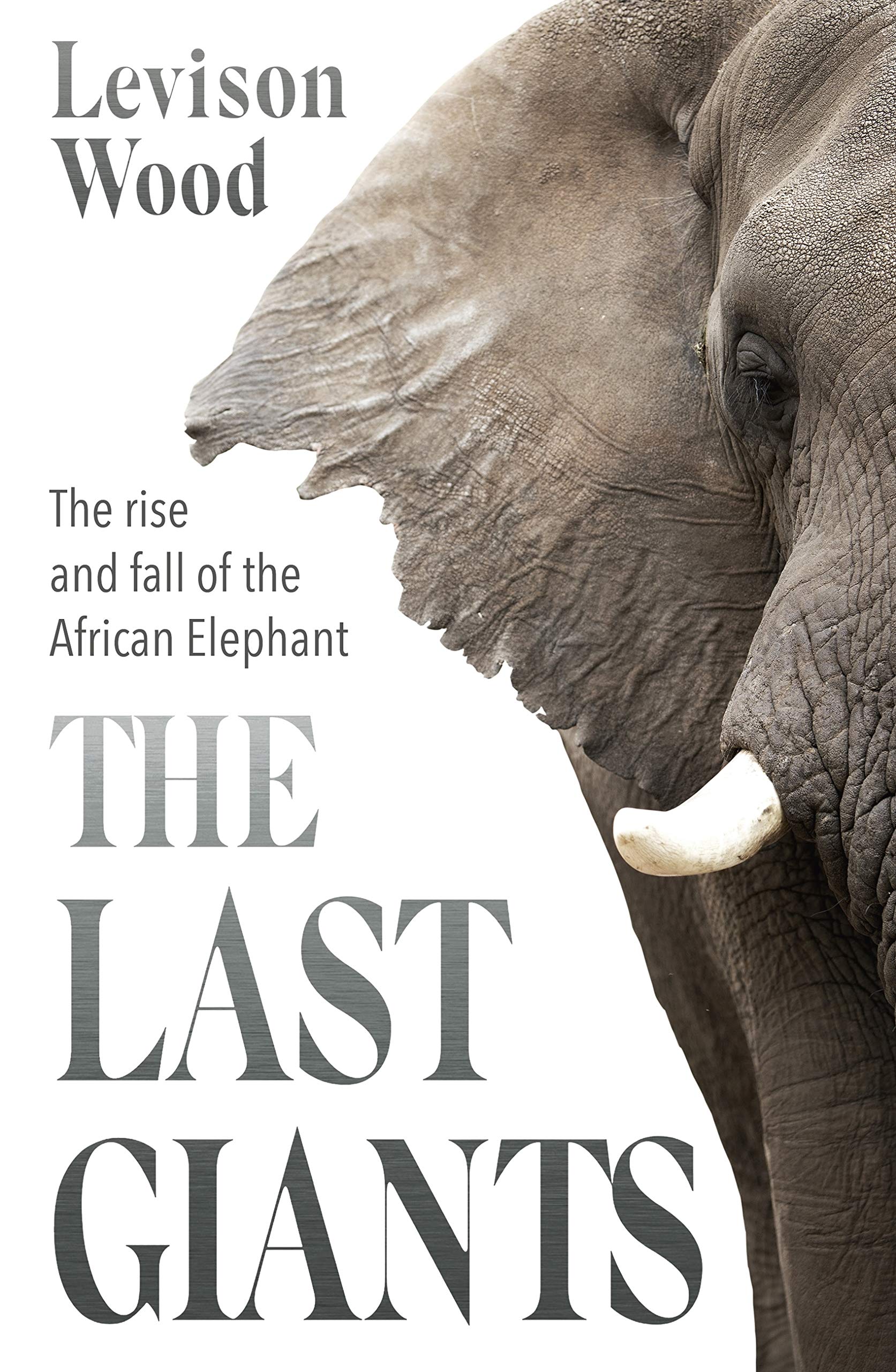 The Last Giants: The Rise and Fall of the African Elephant (Kindle Edition)