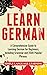 Learn German: A Comprehensive Guide to Learning German for Beginners, Including Grammar and 2500 Popular Phrases