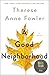 A Good Neighborhood by Therese Anne Fowler