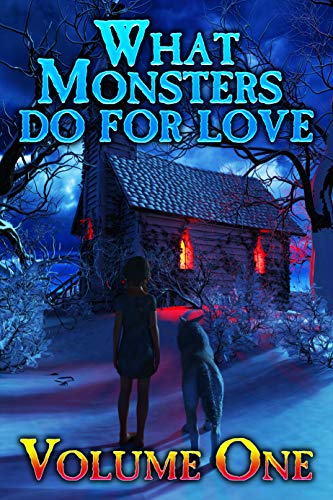 What Monsters Do For Love: Volume One