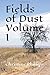 Fields of Dust Volume I