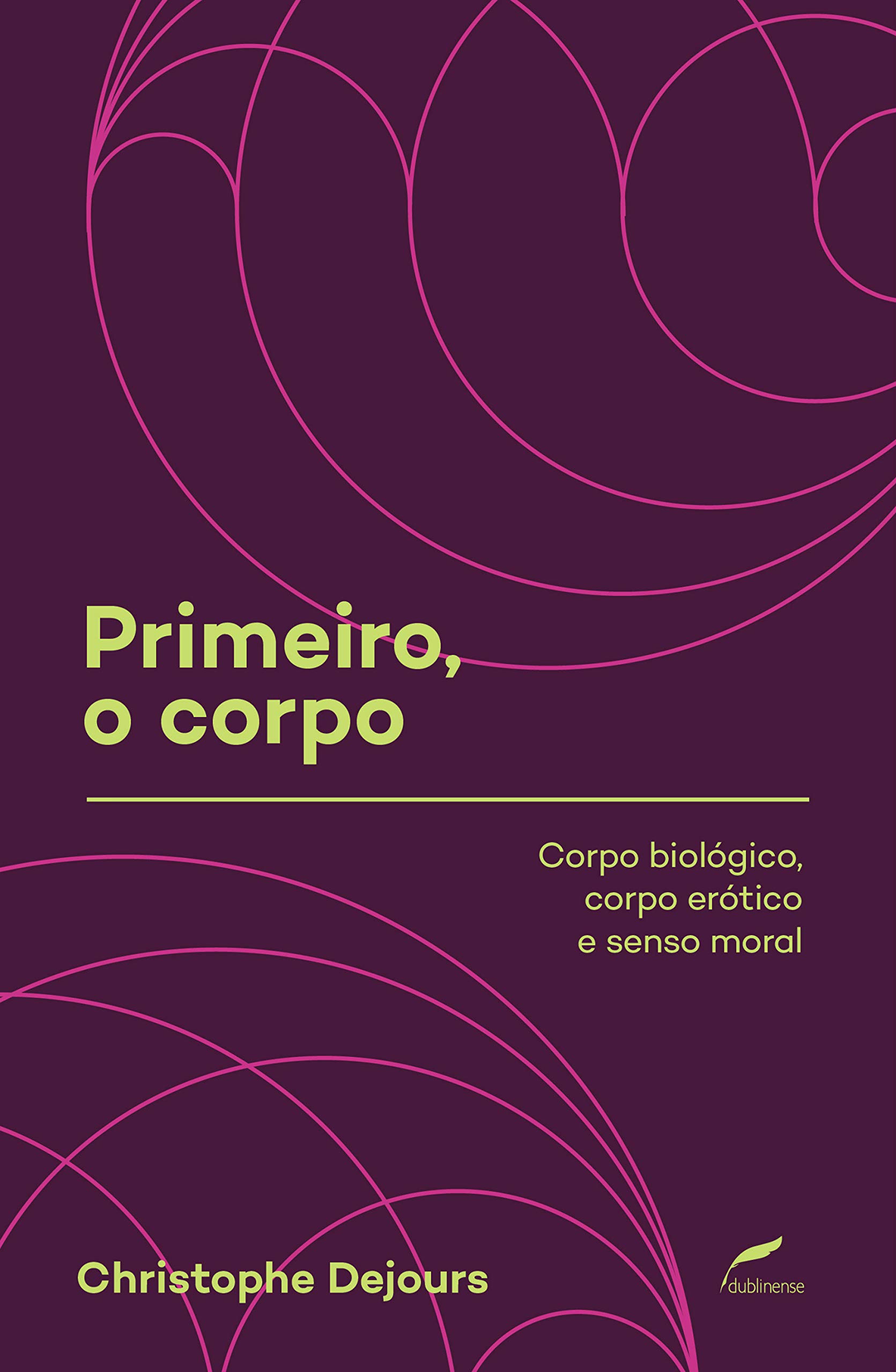 Primeiro, o corpo: Corpo biológico, corpo erótico e senso moral (Coleção Sociedade Psicanalítica de Porto Alegre (SPPA)) (Portuguese Edition)