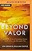 Beyond Valor: A World War II Story of Extraordinary Heroism, Sacrificial Love, and a Race against Time