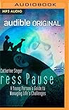 Press Pause: A Young Person's Guide to Managing Life's Challenges Press Pause: A Young Person's Guide to Managing Life's Challenges