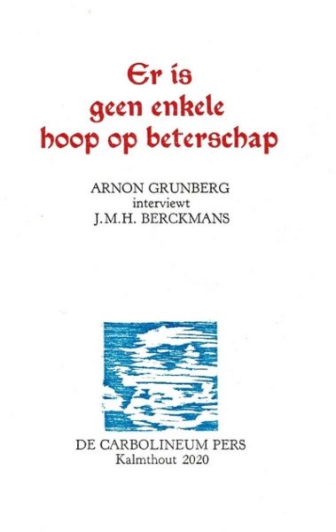 Er is geen enkele hoop op beterschap: Arnon Grunberg interviewt J.M.H. Berckmans