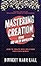 Mastering Creation Using The Law Of Unification : How To Create New Creations For A New World