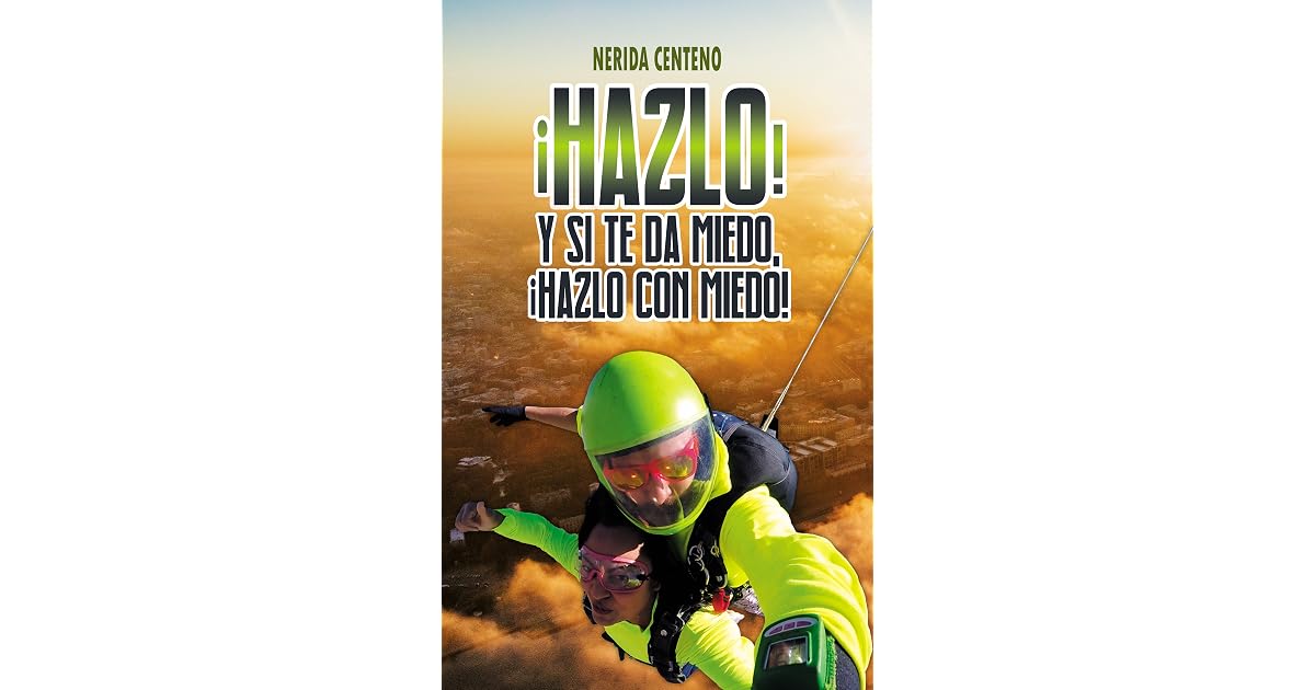 ¡Hazlo! Y si te da miedo, ¡hazlo con miedo!: Herramientas poderosas de