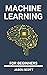 Machine Learning for beginners: a Beginner's Guide to Easily Start With basics of Data Science, Artificial Intelligence , Algorithms, Deep Learning and Neural Networks