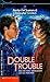 Double Trouble