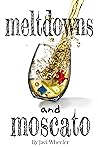 Meltdowns and Moscato