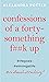 Confessions of a Forty-Something F**k Up