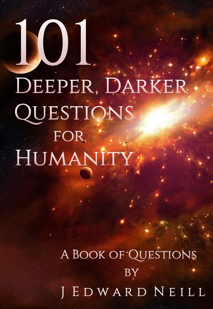 101 Deeper, Darker Questions for Humanity: Challenging Questions for Smart People (Coffee Table Philosophy Book 7)