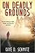 On Deadly Grounds by Kaye D. Schmitz