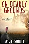 On Deadly Grounds by Kaye D. Schmitz
