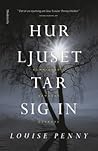 Hur ljuset tar sig in by Louise Penny