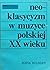Neoklasycyzm w muzyce polsk...