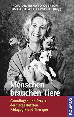 Menschen brauchen Tiere: Grundlagen und Praxis der tiergestützten Pädagogik und Therapie (Hardcover)
