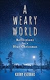 A Weary World: Reflections for a Blue Christmas